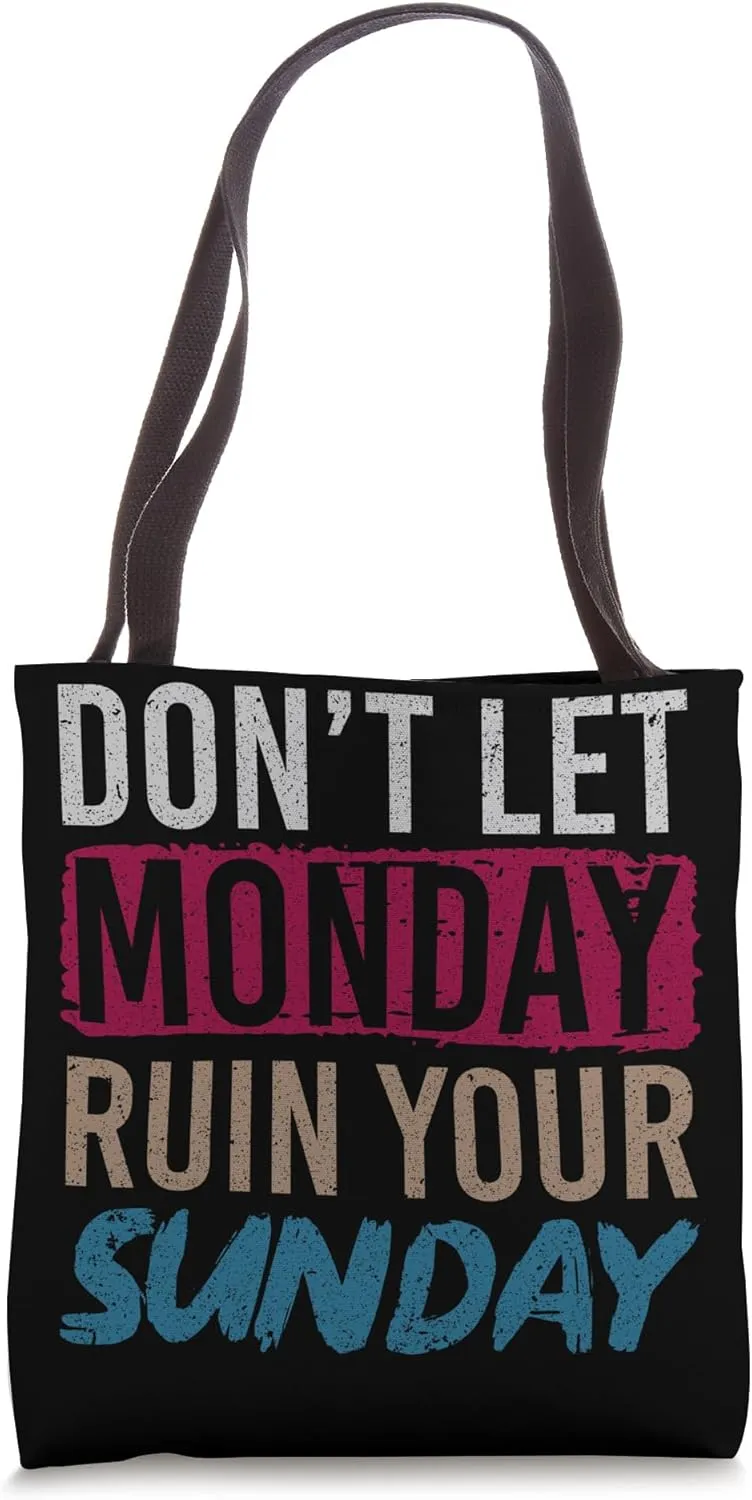 Dont Let Monday Ruin Your Sunday Weekend Leisure Tote Bag