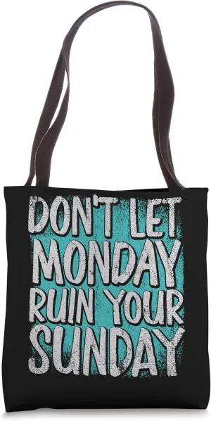 Dont Let Monday Ruin Your Sunday Weekend Leisure Tote Bag