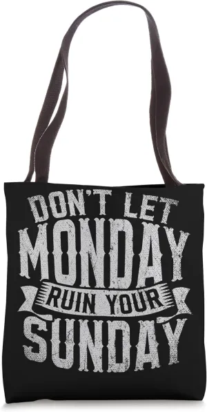 Dont Let Monday Ruin Your Sunday Weekend Leisure Tote Bag