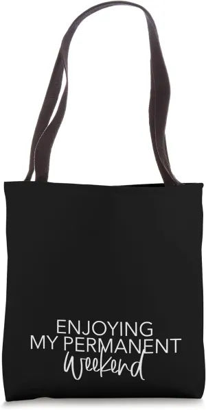 Enjoying My Permanent Weekend Funny Graphic Tees Tote Bag