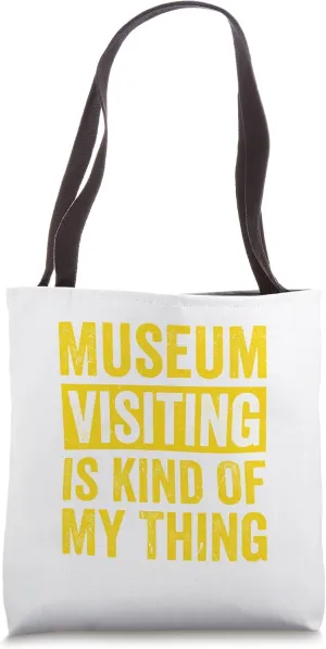Museum Visiting Is Kind Of My Thing Tote Bag