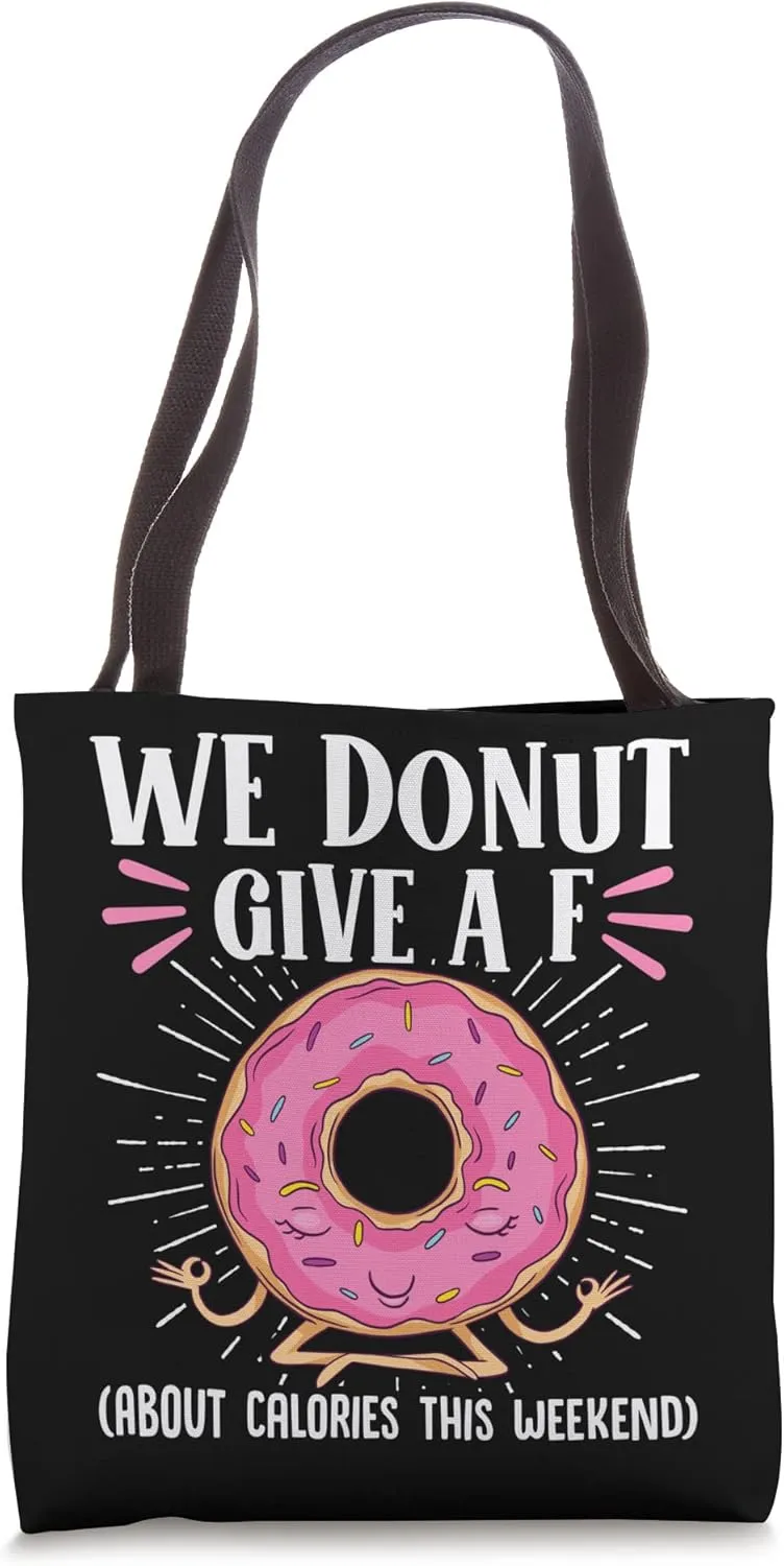 We Donut Give A F About Calories This Weekend Doughnut Lover Tote Bag