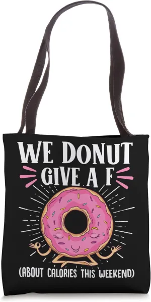 We Donut Give A F About Calories This Weekend Doughnut Lover Tote Bag