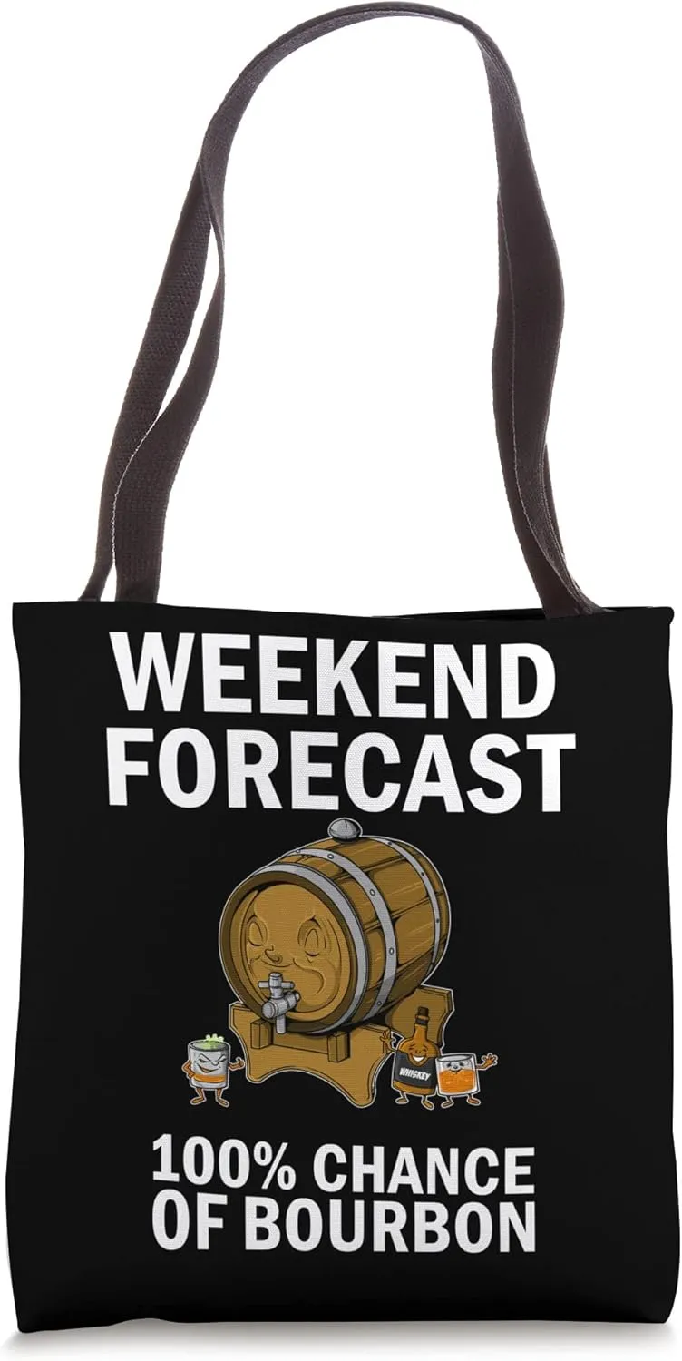 Weekend Forecast 100% Chance Bourbon Outside Drinks Lover Tote Bag