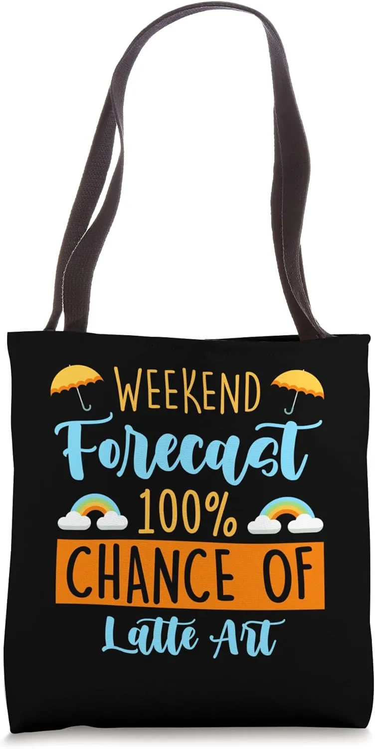 Weekend Forecast 100% Chance Of Latte Art Funny Hobbyist Tote Bag